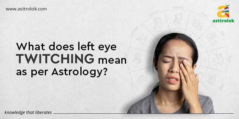 what-does-left-eye-twitching-mean-as-per-astrology-asttrolok